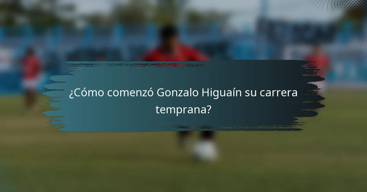 ¿Cómo comenzó Gonzalo Higuaín su carrera temprana?