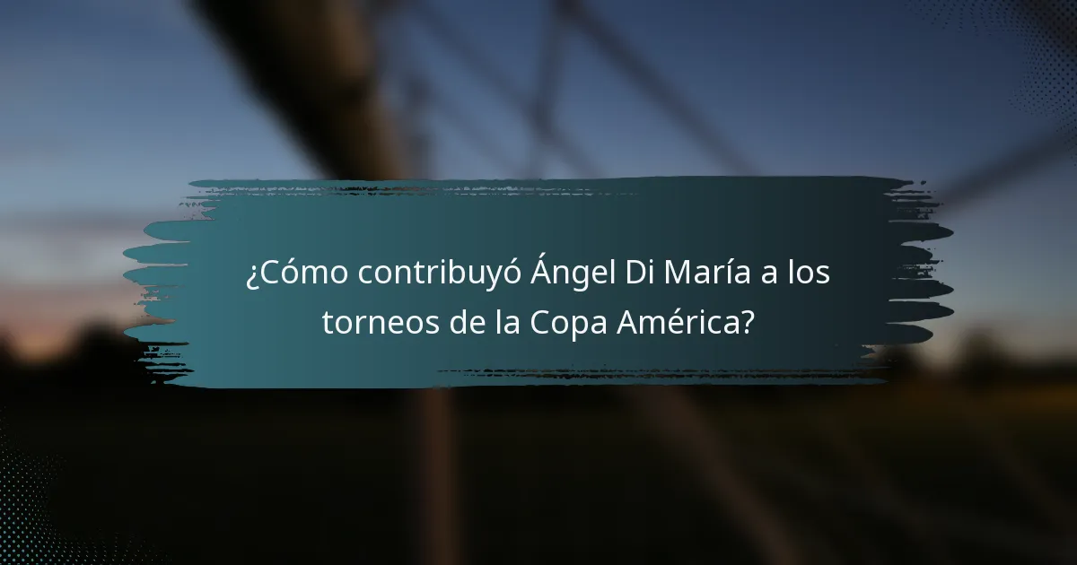 ¿Cómo contribuyó Ángel Di María a los torneos de la Copa América?