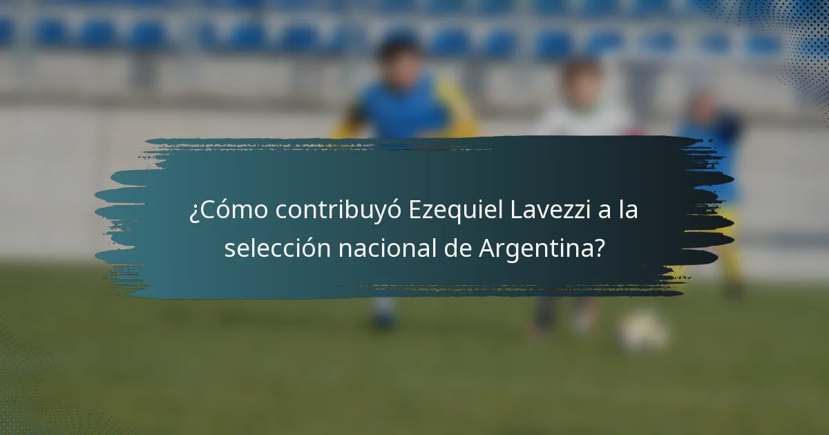 ¿Cómo contribuyó Ezequiel Lavezzi a la selección nacional de Argentina?
