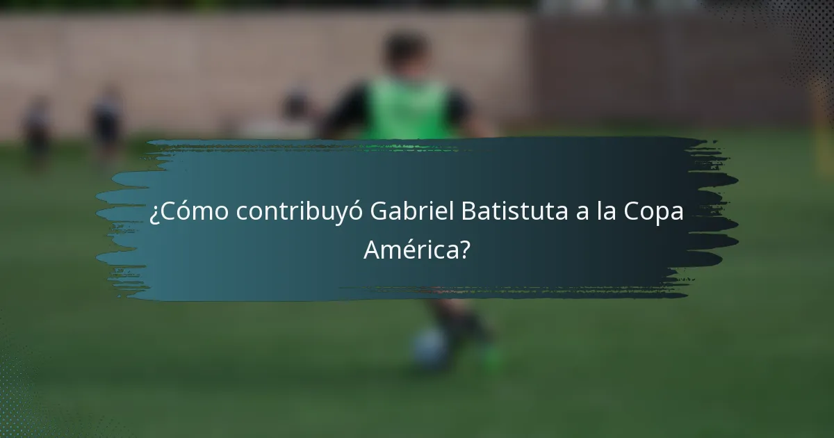 ¿Cómo contribuyó Gabriel Batistuta a la Copa América?