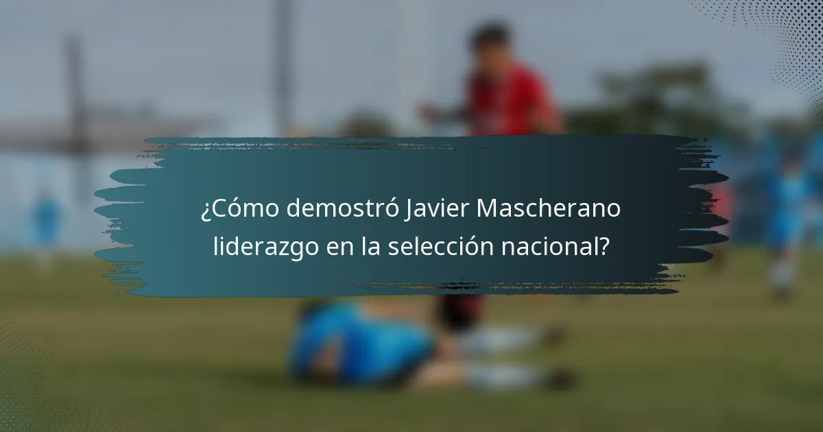 ¿Cómo demostró Javier Mascherano liderazgo en la selección nacional?