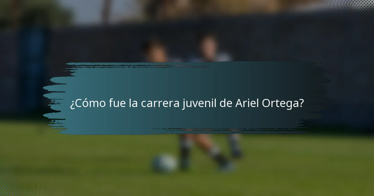¿Cómo fue la carrera juvenil de Ariel Ortega?