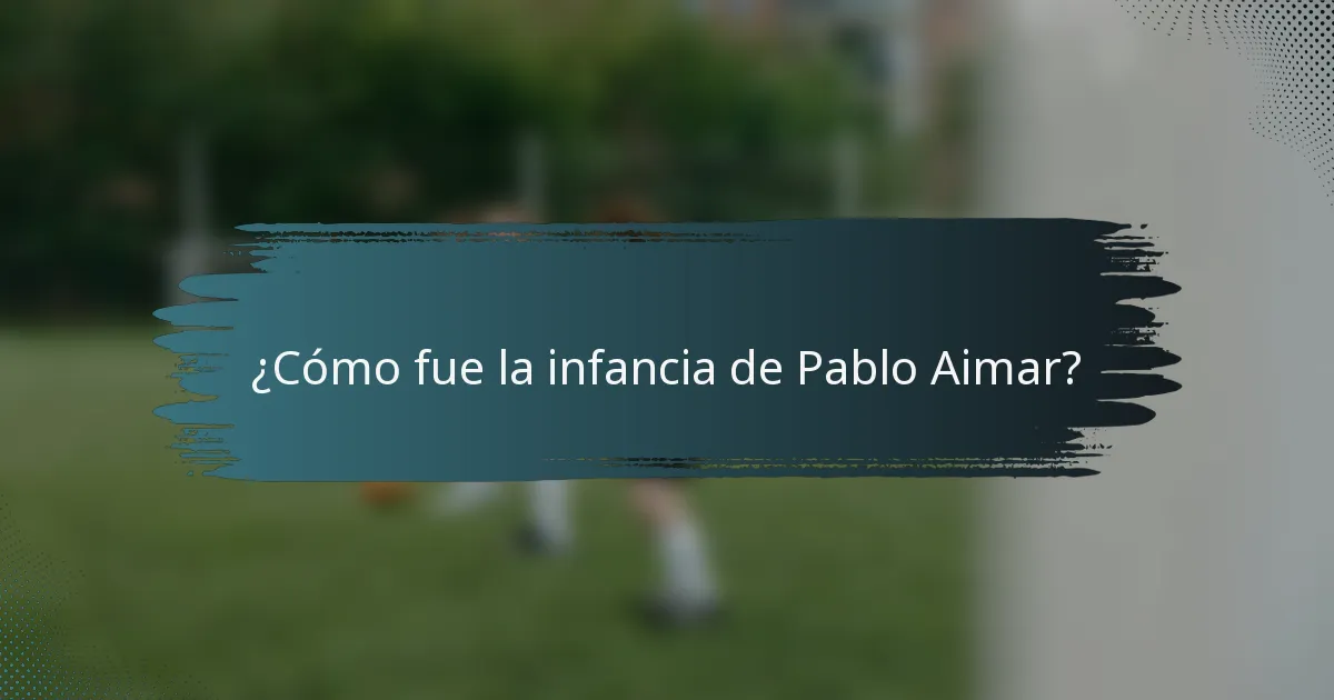¿Cómo fue la infancia de Pablo Aimar?