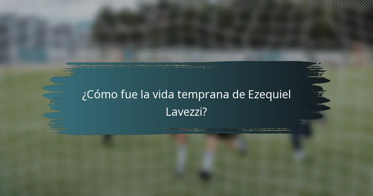 ¿Cómo fue la vida temprana de Ezequiel Lavezzi?