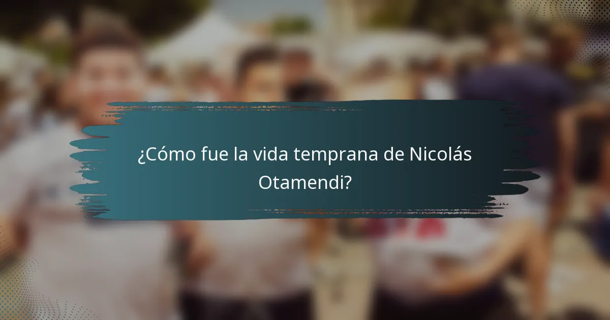 ¿Cómo fue la vida temprana de Nicolás Otamendi?