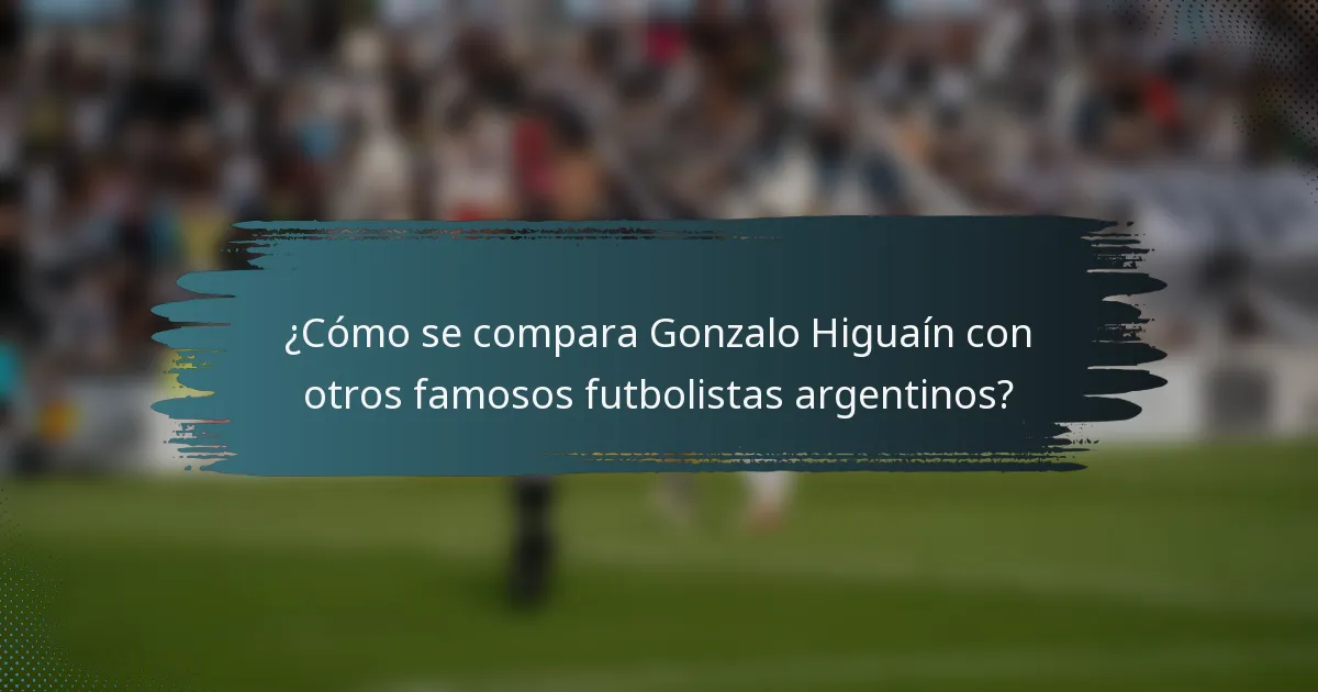 ¿Cómo se compara Gonzalo Higuaín con otros famosos futbolistas argentinos?