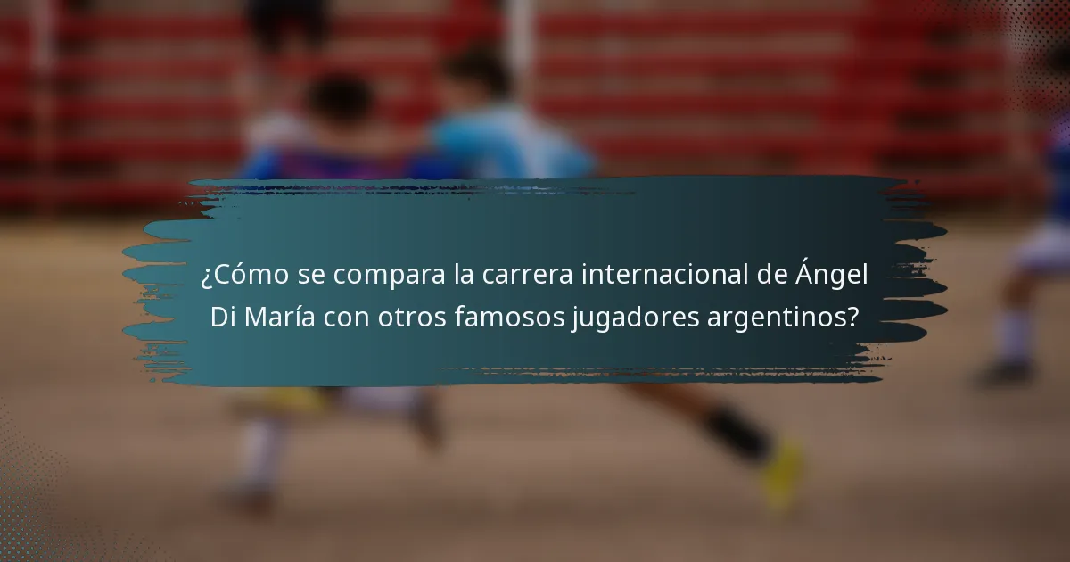 ¿Cómo se compara la carrera internacional de Ángel Di María con otros famosos jugadores argentinos?