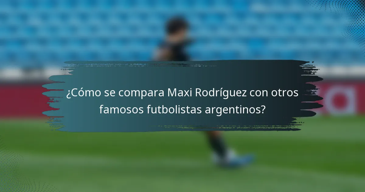 ¿Cómo se compara Maxi Rodríguez con otros famosos futbolistas argentinos?