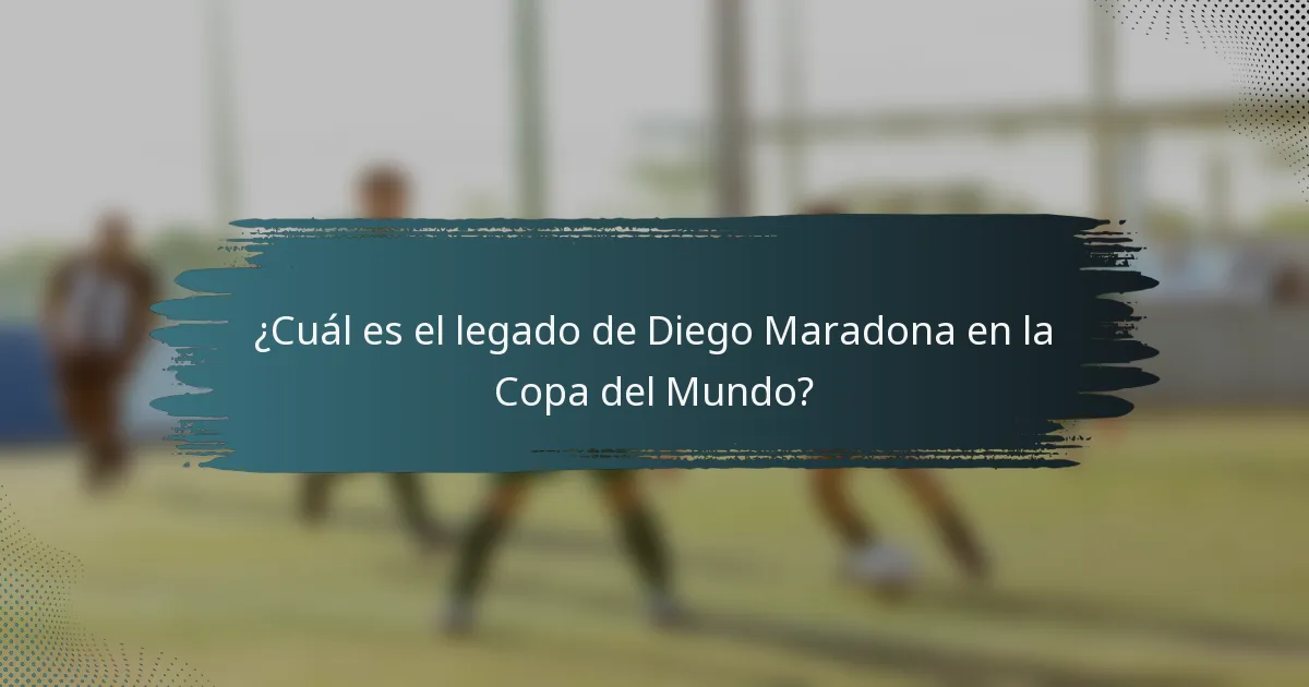 ¿Cuál es el legado de Diego Maradona en la Copa del Mundo?