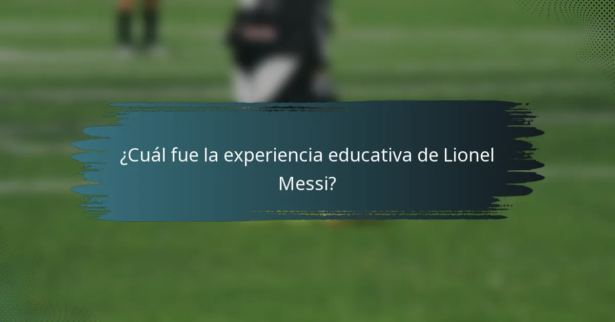 ¿Cuál fue la experiencia educativa de Lionel Messi?