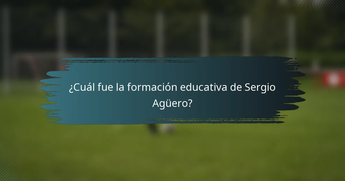 ¿Cuál fue la formación educativa de Sergio Agüero?