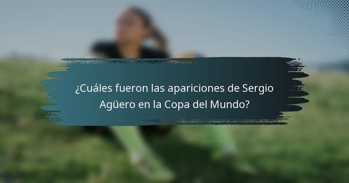¿Cuáles fueron las apariciones de Sergio Agüero en la Copa del Mundo?