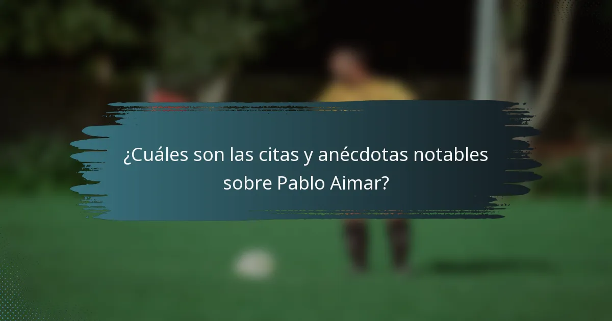¿Cuáles son las citas y anécdotas notables sobre Pablo Aimar?
