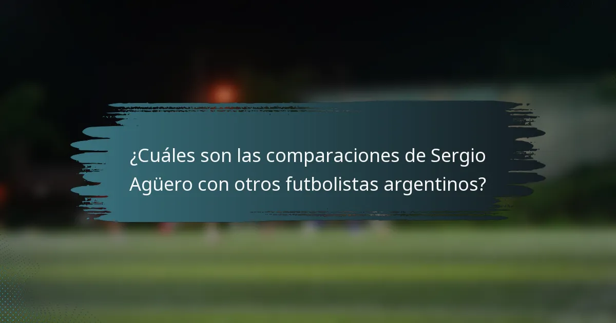 ¿Cuáles son las comparaciones de Sergio Agüero con otros futbolistas argentinos?