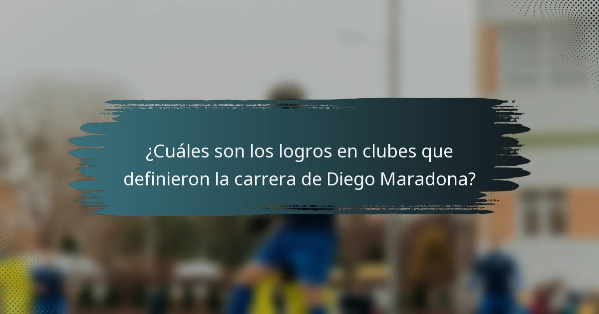 ¿Cuáles son los logros en clubes que definieron la carrera de Diego Maradona?