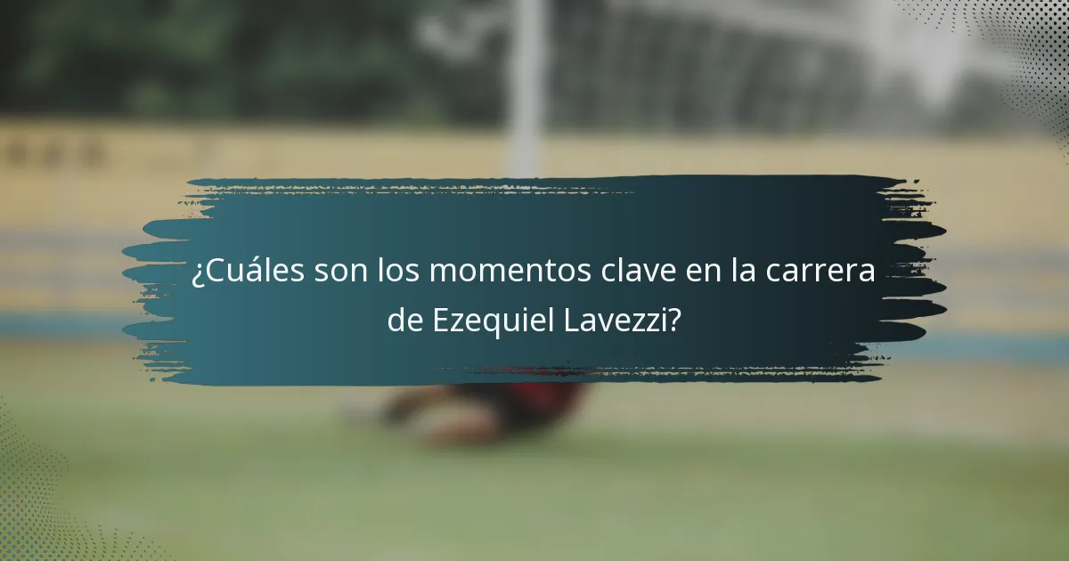 ¿Cuáles son los momentos clave en la carrera de Ezequiel Lavezzi?