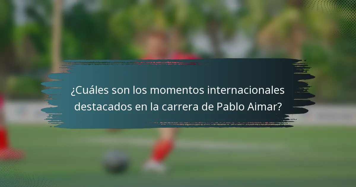¿Cuáles son los momentos internacionales destacados en la carrera de Pablo Aimar?