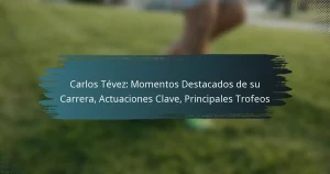 Carlos Tévez: Momentos Destacados de su Carrera, Actuaciones Clave, Principales Trofeos