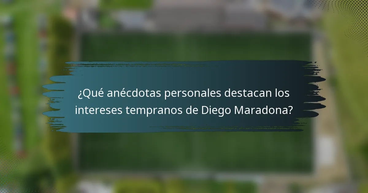¿Qué anécdotas personales destacan los intereses tempranos de Diego Maradona?
