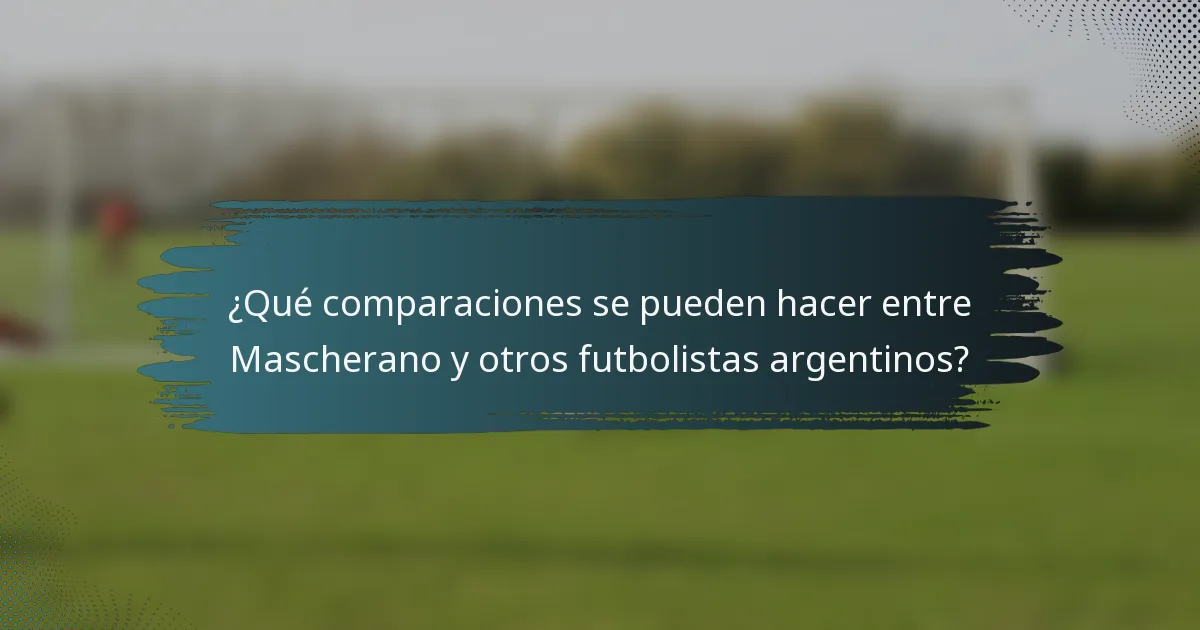 ¿Qué comparaciones se pueden hacer entre Mascherano y otros futbolistas argentinos?