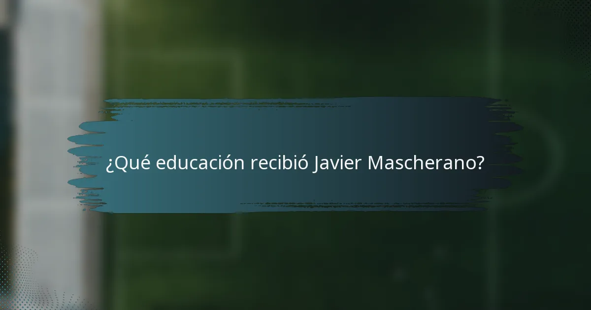 ¿Qué educación recibió Javier Mascherano?