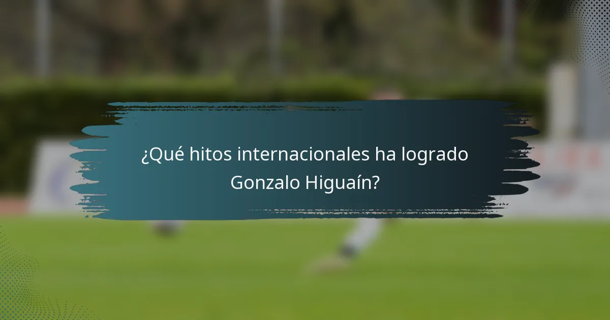 ¿Qué hitos internacionales ha logrado Gonzalo Higuaín?