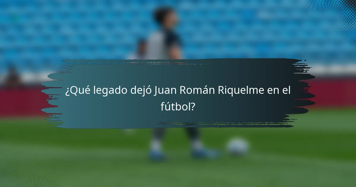 ¿Qué legado dejó Juan Román Riquelme en el fútbol?