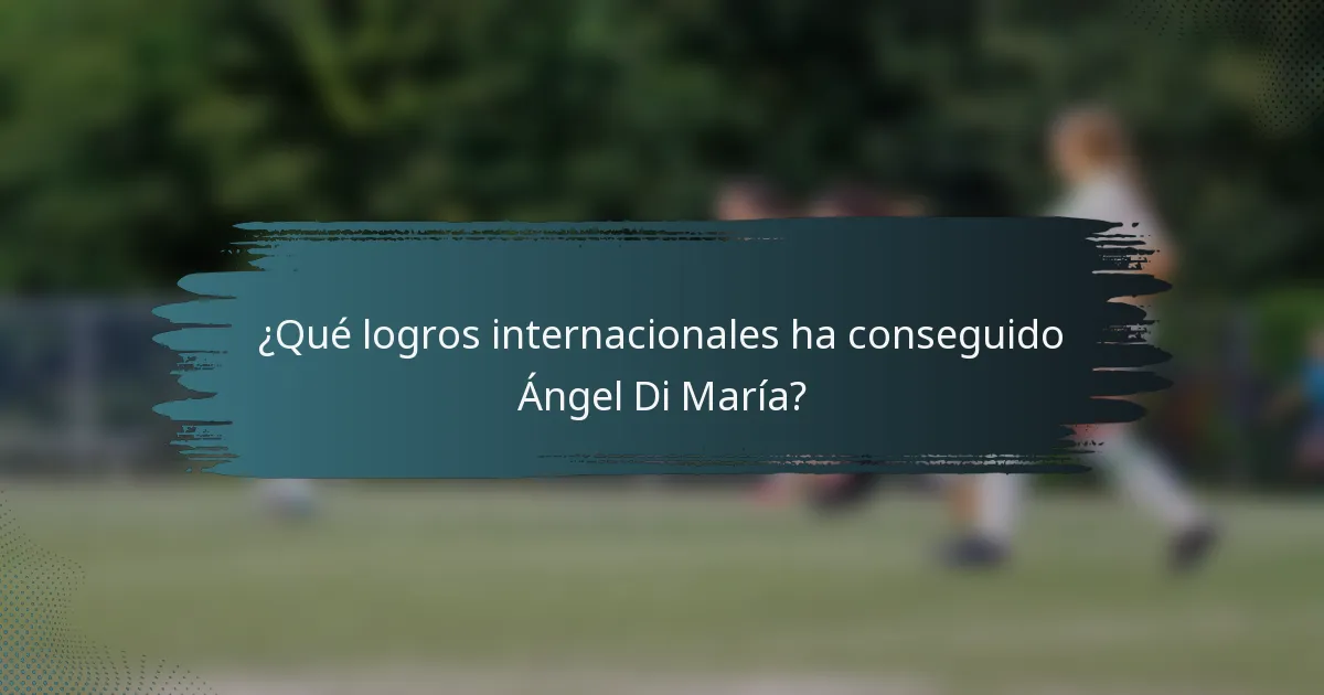 ¿Qué logros internacionales ha conseguido Ángel Di María?