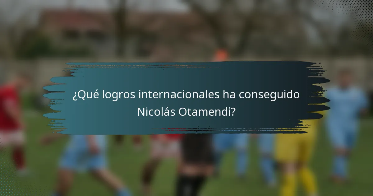 ¿Qué logros internacionales ha conseguido Nicolás Otamendi?