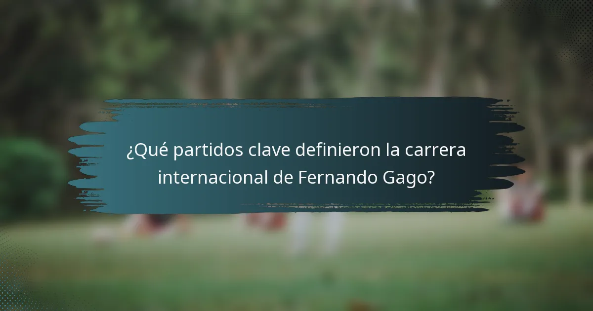 ¿Qué partidos clave definieron la carrera internacional de Fernando Gago?