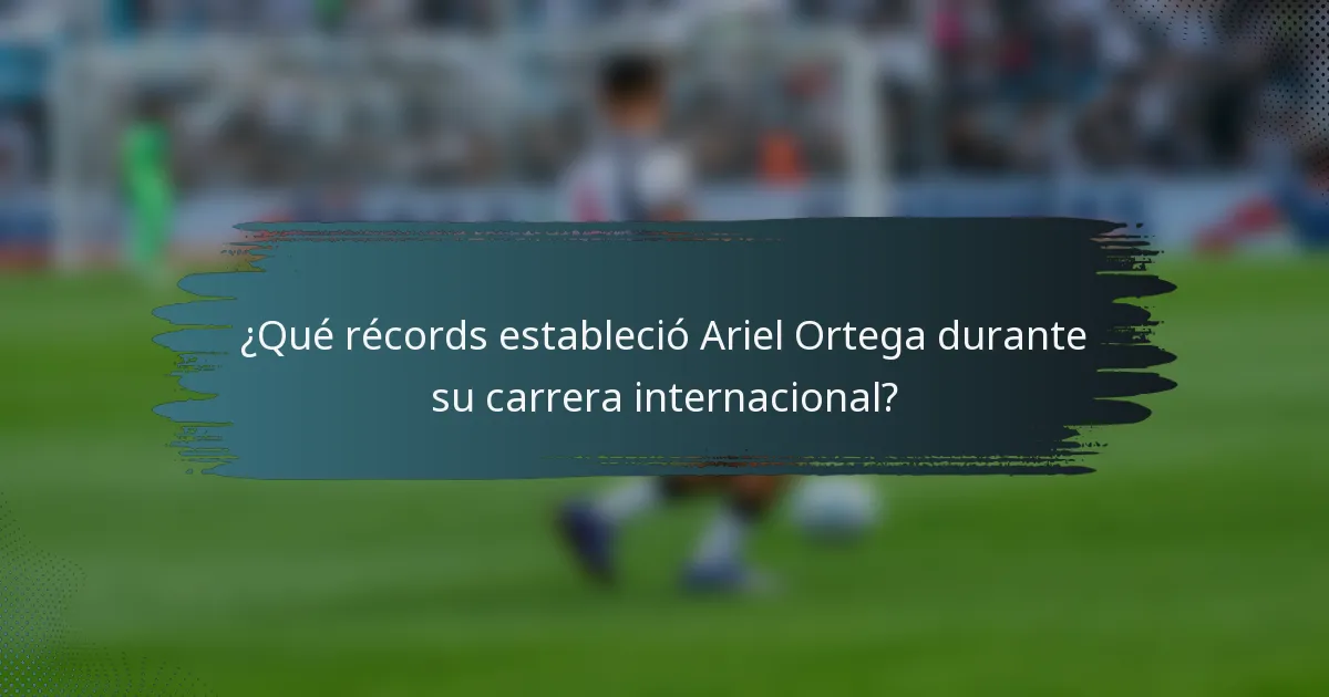 ¿Qué récords estableció Ariel Ortega durante su carrera internacional?