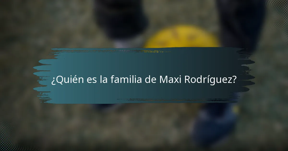 ¿Quién es la familia de Maxi Rodríguez?